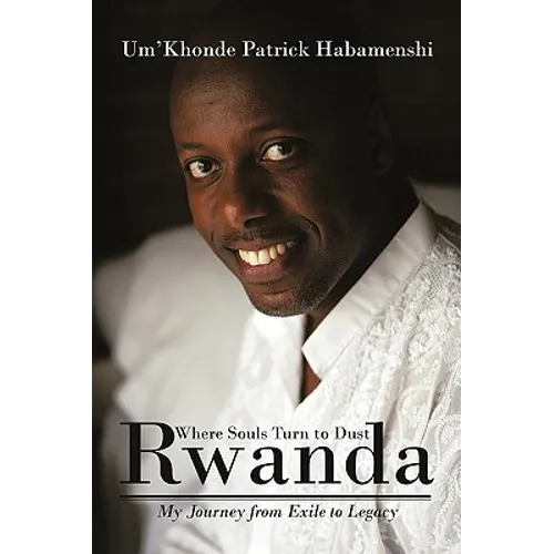 Rwanda, Where Souls Turn to Dust: My Journey from Exile to Legacy - Paperback