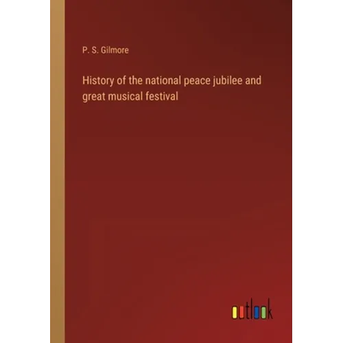 History of the national peace jubilee and great musical festival - Paperback