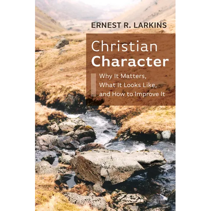 Christian Character: Why It Matters, What It Looks Like, and How to Improve It - Paperback