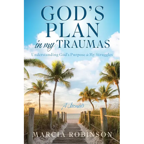God's Plan in My Traumas: Understanding God's Purpose in My Struggles - Paperback