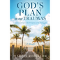God's Plan in My Traumas: Understanding God's Purpose in My Struggles - Paperback