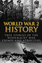 World War 2 History: True Stories Of The Wehrmacht War Crimes And Atrocities - Paperback