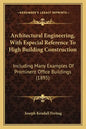 Architectural Engineering, With Especial Reference To High Building Construction: Including Many Examples Of Prominent Office Buildings (1895) - Paperback