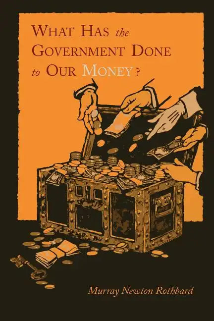 What Has the Government Done to Our Money? [Reprint of First Edition] - Paperback