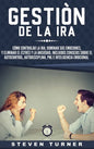 Gestión de la ira: Cómo controlar la ira; dominar sus emociones, y eliminar el estrés y la ansiedad, incluidos consejos sobre el autocont - Hardcover
