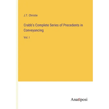 Crabb's Complete Series of Precedents in Conveyancing: Vol. I - Paperback