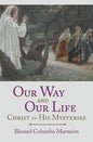 Our Way and Our Life: Christ in His Mysteries - Paperback