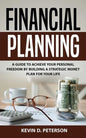 Financial Planning: A Guide To Achieve Your Personal Freedom By Building A Strategic Money Plan For Your Life - Paperback