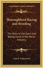 Thoroughbred Racing and Breeding: The Story of the Sport and Background of the Horse Industry - Hardcover