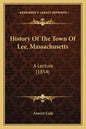 History Of The Town Of Lee, Massachusetts: A Lecture (1854) - Paperback