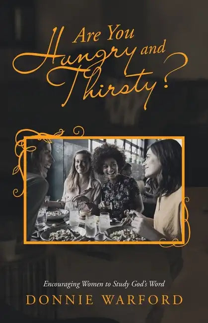 Are You Hungry and Thirsty?: Encouraging Women to Study God's Word - Paperback