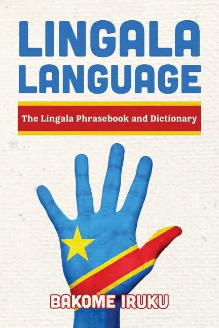 Lingala Language: The Lingala Phrasebook and Dictionary - Paperback