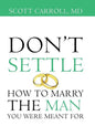 Don't Settle: How to Marry the Man You Were Meant For - Hardcover