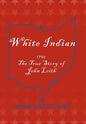 White Indian: 1755 the True Story of John Leith - Hardcover