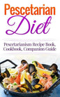 Pescetarian Diet: Pescetarianism Recipe Book, Cookbook, Companion Guide - Paperback