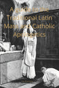 A Catechist guide to the Traditional Latin Mass and Catholic Apologetics - Paperback