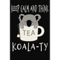 Keep Calm and Think Koala-Ty: Funny Quality Control Manager, Officer, Inspector Gift. Koala Bear in a teacup pun. Nice gift for the Quality Control - Paperback