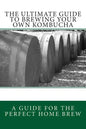 The Ultimate Guide To Brewing Your Own Kombucha - Paperback