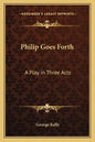 Philip Goes Forth: A Play in Three Acts - Paperback