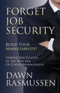 Forget Job Security: Build Your Marketability!: Finding Job Success in the New Era Of Career Management - Paperback