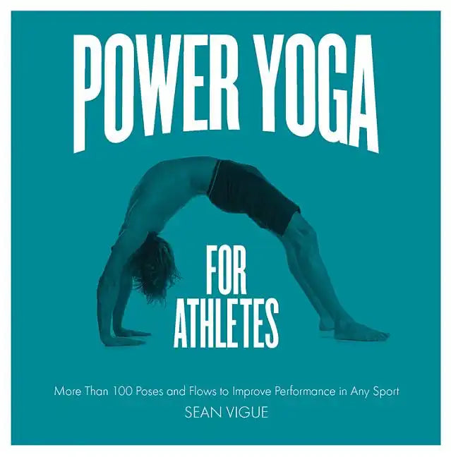 Power Yoga for Athletes: More Than 100 Poses and Flows to Improve Performance in Any Sport - Paperback