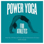 Power Yoga for Athletes: More Than 100 Poses and Flows to Improve Performance in Any Sport - Paperback