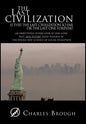 The Last Civilization: Is This the Last Civilization So Far or the Last One Forever? an Objectively Severe Look at Our Long Past, and Future, - Hardcover