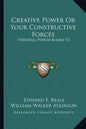 Creative Power or Your Constructive Forces: Personal Power Books V2 - Paperback