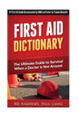 First Aid Dictionary: The Ultimate Guide to Survival when a Doctor is Not Around - Paperback