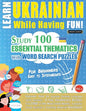 Learn Ukrainian While Having Fun! - For Beginners: EASY TO INTERMEDIATE - STUDY 100 ESSENTIAL THEMATICS WITH WORD SEARCH PUZZLES - VOL.1 - Uncover How - Paperback