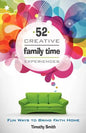 52 Creative Family Time Experiences: Fun Ways to Bring Faith Home - Paperback