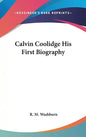 Calvin Coolidge His First Biography - Hardcover