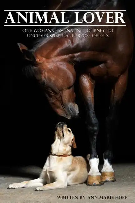 Animal Lover: One Woman's Fascinating Journey to Uncover the Spiritual Purpose of Pets - Paperback