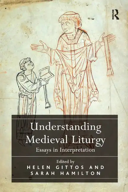 Understanding Medieval Liturgy: Essays in Interpretation - Paperback