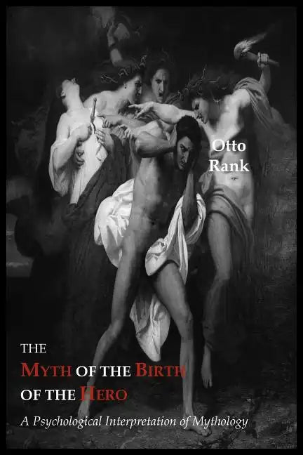 The Myth of the Birth of the Hero: A Psychological Interpretation of Mythology - Paperback