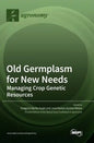 Old Germplasm for New Needs: Managing Crop Genetic Resources - Hardcover