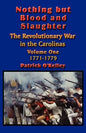Nothing but Blood and Slaughter: Military Operations and Order of Battle of the Revolutionary War in the Carolinas - Volume One 1771-1779 - Paperback