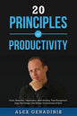 20 Principles of Productivity: Focus, Motivation, Organization, Habit Building, Time Management, Apps, Psychology, Goal Setting, Procrastination & Mo - Paperback