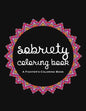 Sobriety Coloring Book: A Swear Word Coloring Book for Addiction Recovery, Feeling Good and Moving On With Your Life - Paperback