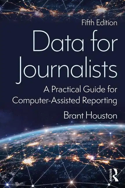 Data for Journalists: A Practical Guide for Computer-Assisted Reporting - Paperback