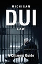 Michigan DUI Law: A Citizen's Guide - Paperback