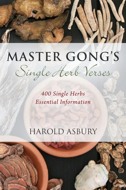 Master Gong's Single Herb Verses: 400 Single Herbs Essential Information - Paperback
