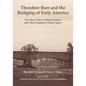 Theodore Burr and the Bridging of Early America: The Man, Fellow Bridge Builders, and Their Forgotten Timber Spans - Paperback