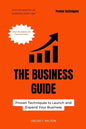 The Business Guide: Proven Techniques to Launch and Expand Your Business - Paperback
