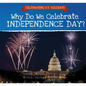 Why Do We Celebrate Independence Day? - Library Binding