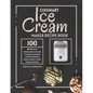 Cuisinart Ice Cream Maker Recipe Book: 100 Delicious Homemade Ice Cream Creations Including Vanilla, Milkshake, Gelato, Sorbet, Frozen Yogurt and More - Paperback