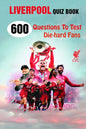 Liverpool Quiz Book: 600 Questions To Test Die-hard Fans - Paperback