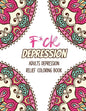 F*ck Depression: Adults depression Relief Coloring Book, Positive Affirmations and Therapeutic Patterns for Relax and Stress Relief, St - Paperback