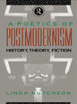 A Poetics of Postmodernism: History, Theory, Fiction - Paperback