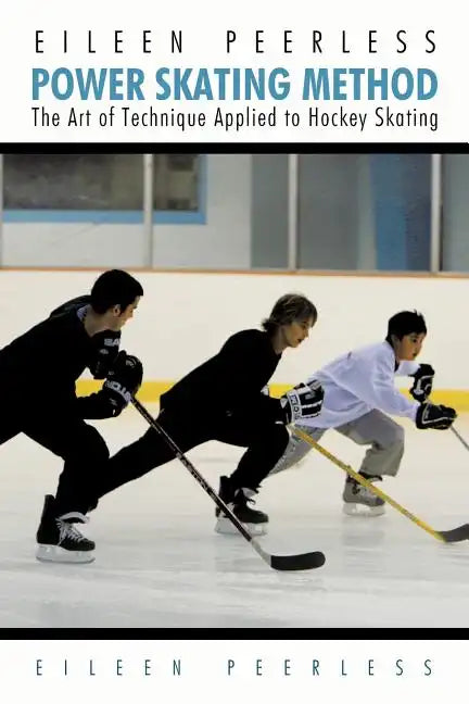 Eileen Peerless Power Skating Method: The Art of Technique Applied to Hockey Skating - Paperback